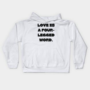 Love is a four-legged word Kids Hoodie